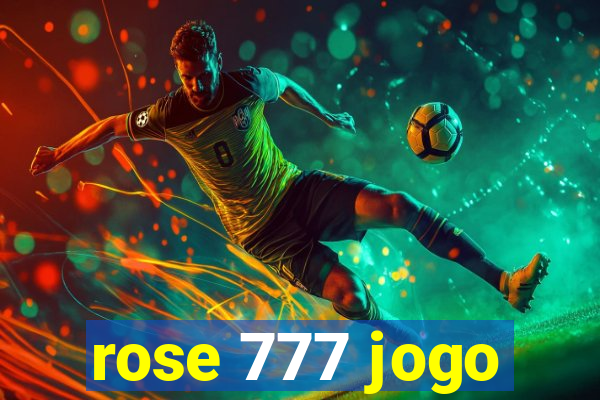 rose 777 jogo