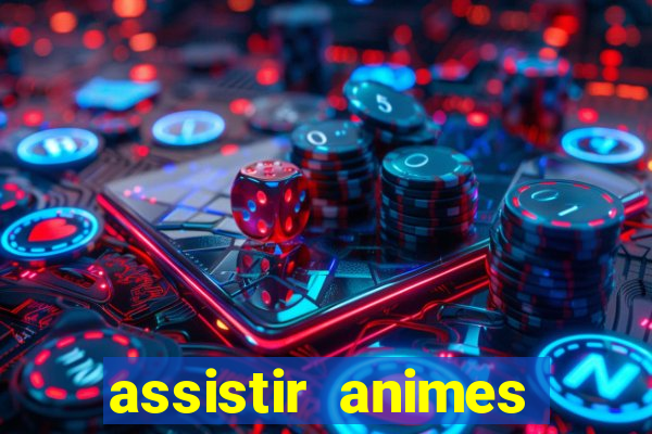 assistir animes online dublado