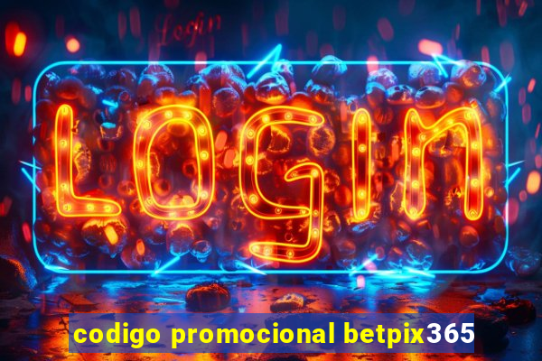 codigo promocional betpix365