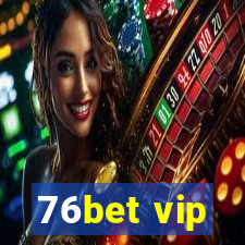 76bet vip