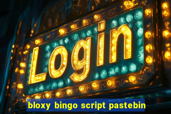 bloxy bingo script pastebin