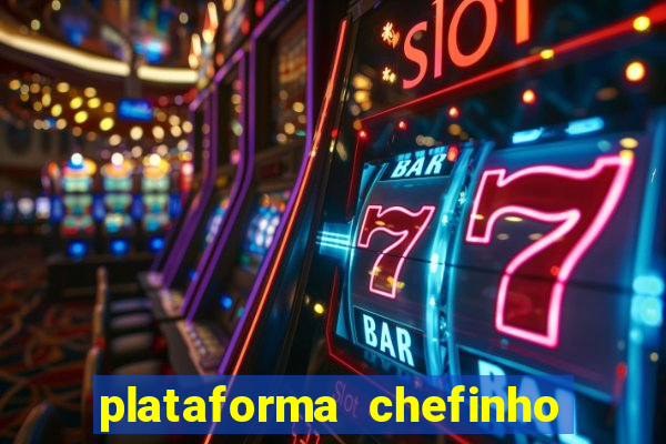 plataforma chefinho 777 bet