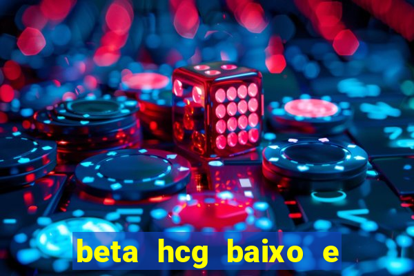 beta hcg baixo e gravidez evoluiu