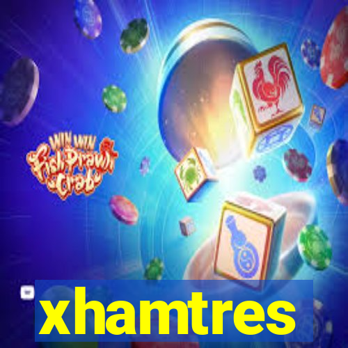 xhamtres