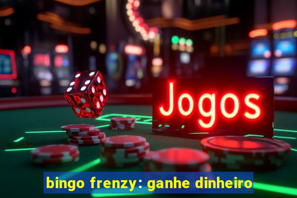 bingo frenzy: ganhe dinheiro