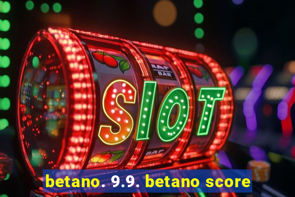 betano. 9.9. betano score