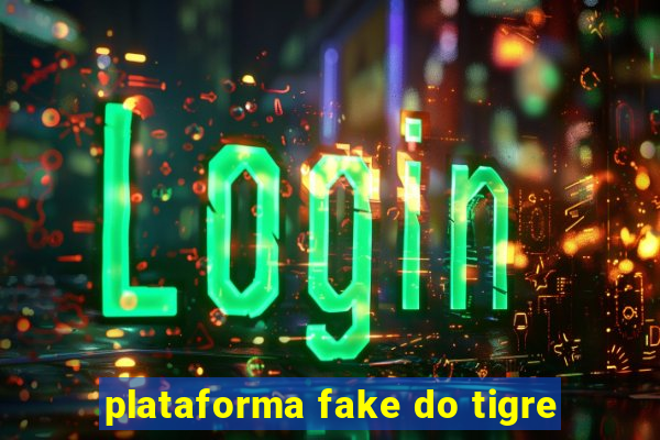 plataforma fake do tigre