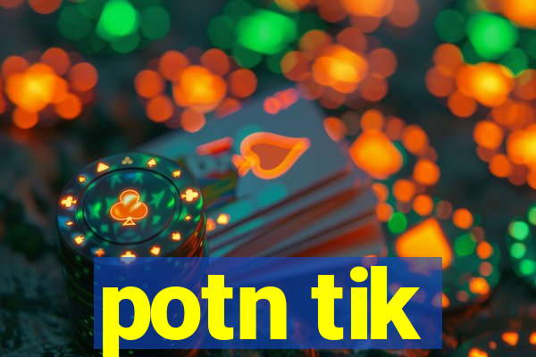 potn tik