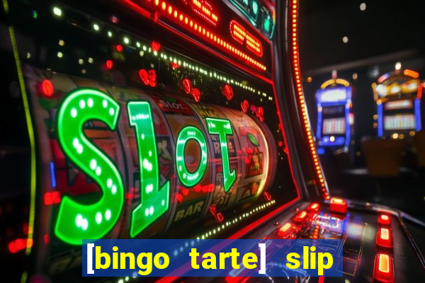 [bingo tarte] slip & stop