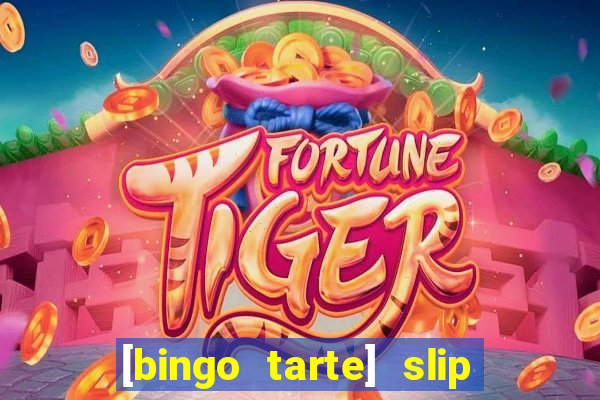 [bingo tarte] slip & stop