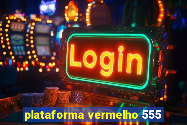 plataforma vermelho 555