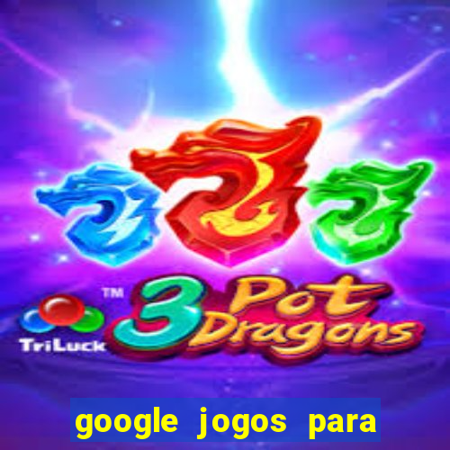 google jogos para ganhar dinheiro