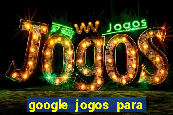 google jogos para ganhar dinheiro