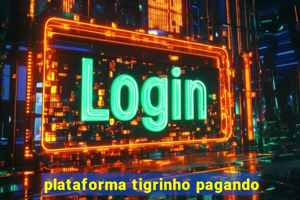 plataforma tigrinho pagando