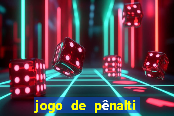 jogo de pênalti que ganha dinheiro