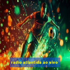 radio atlantida ao vivo