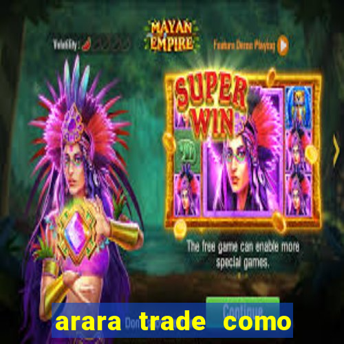 arara trade como ganhar dinheiro