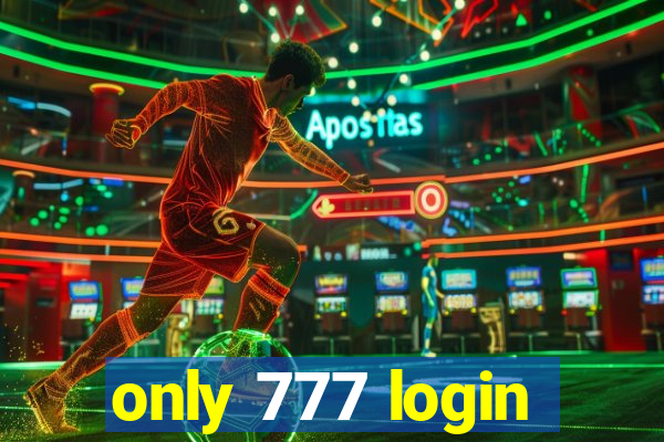 only 777 login