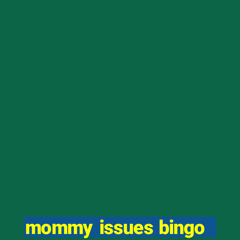 mommy issues bingo