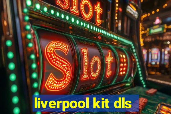 liverpool kit dls