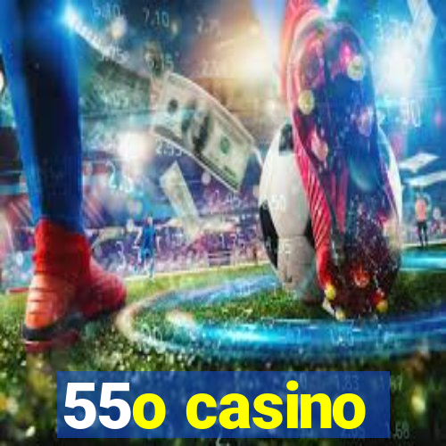 55o casino