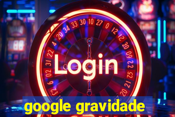 google gravidade