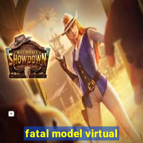 fatal model virtual