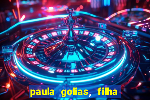 paula golias, filha de ronald golias