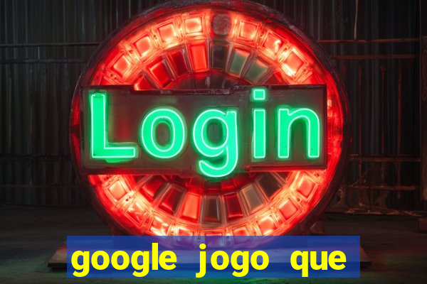 google jogo que ganha dinheiro de verdade