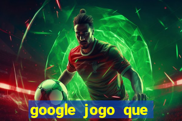 google jogo que ganha dinheiro de verdade