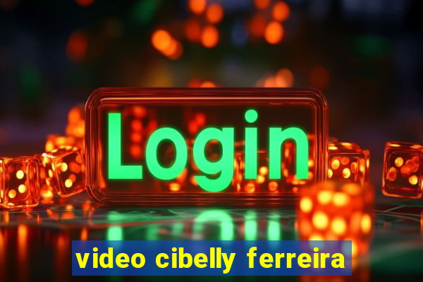 video cibelly ferreira