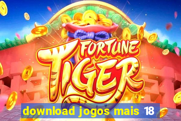 download jogos mais 18