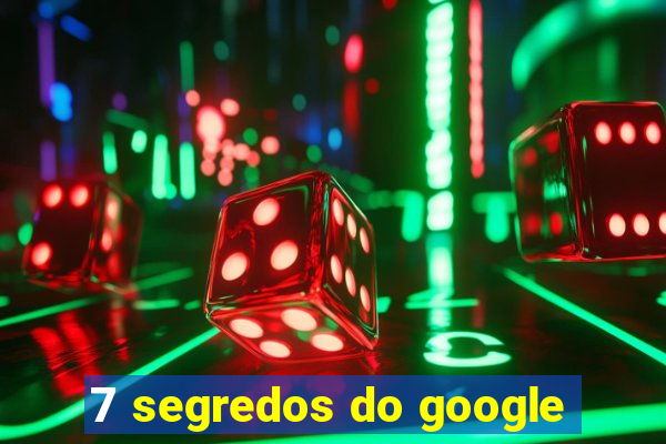 7 segredos do google