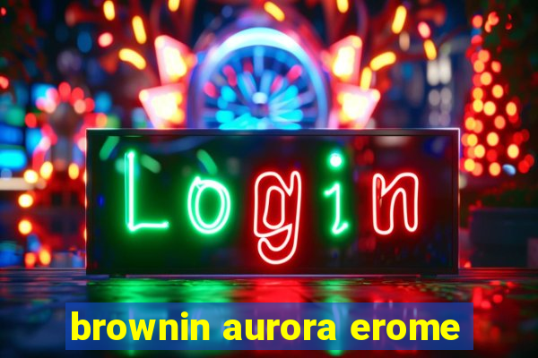 brownin aurora erome