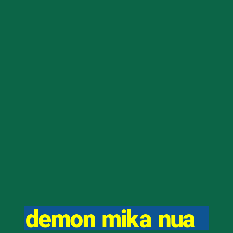 demon mika nua