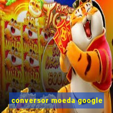 conversor moeda google