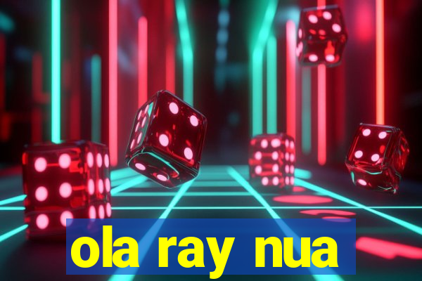 ola ray nua