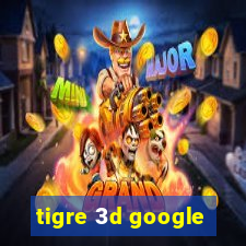 tigre 3d google