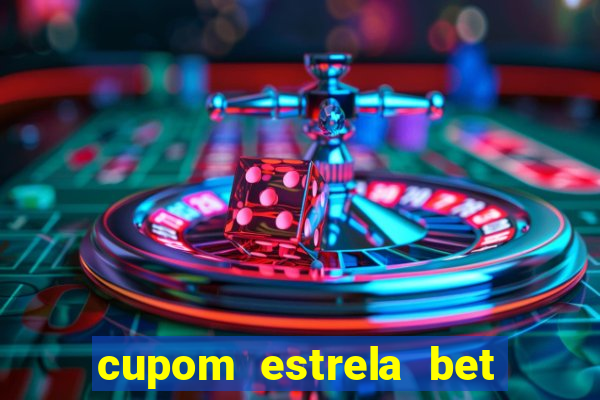 cupom estrela bet primeiro deposito