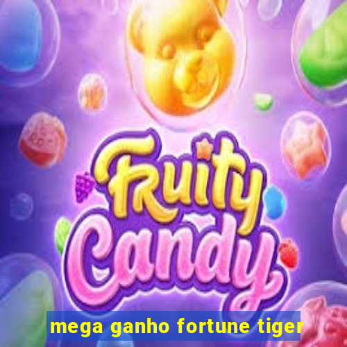 mega ganho fortune tiger