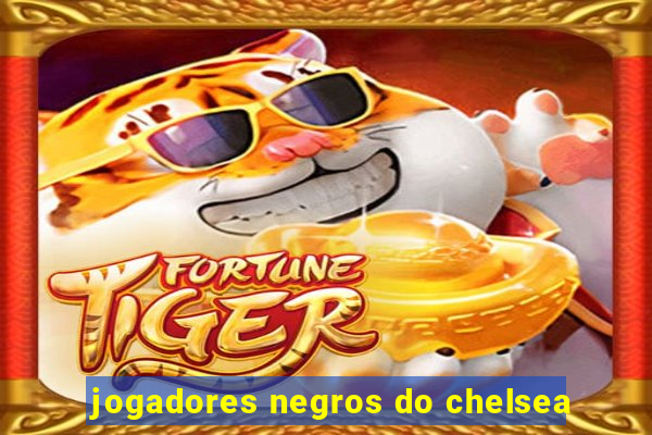 jogadores negros do chelsea