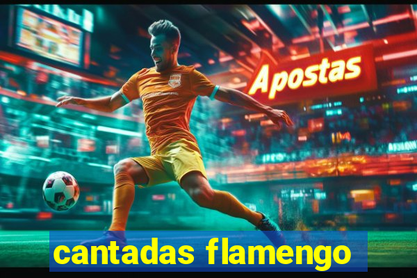 cantadas flamengo