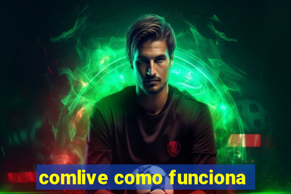 comlive como funciona