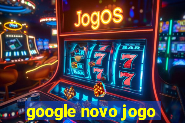 google novo jogo