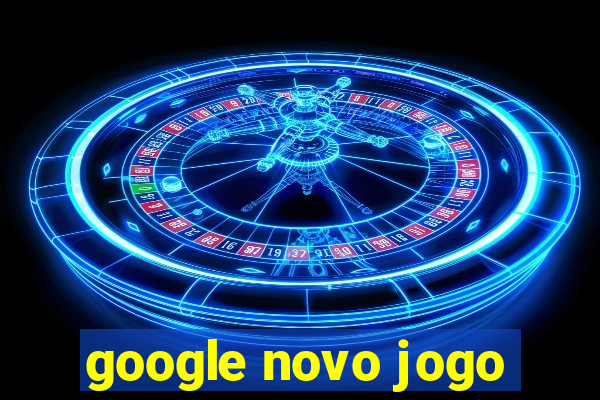 google novo jogo