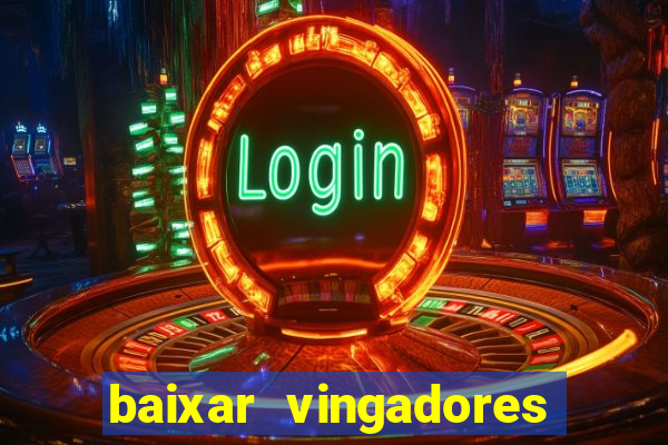 baixar vingadores guerra infinita google drive