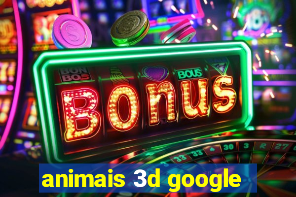 animais 3d google