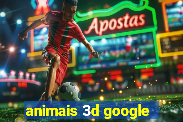 animais 3d google