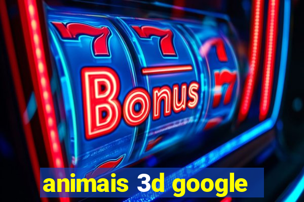 animais 3d google