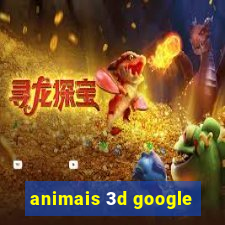 animais 3d google